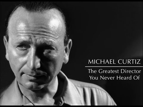 Michael Curtiz: The Greatest Director You Never Heard Of