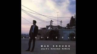 LLOYD COLE - Man Enough (Jay-K's Extended ReWork)