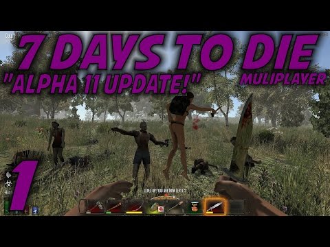 7 Days to Die Alpha 11 Husband & Wife Multiplayer / Let's Play (S-9) -Ep. 1- "Alpha 11 Update!"