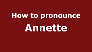 How to pronounce Annette