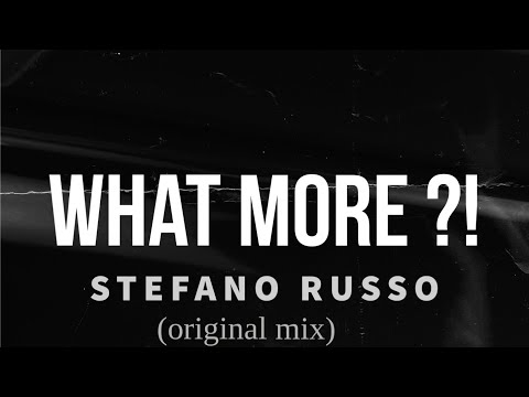 Stefano Russo | WHAT MORE ?! (extended mix)