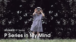 Huawei P Series - P Series in My Mind