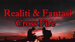 Download lagu Cross Fire - Realiti & Fantasi || LIRIK mp3