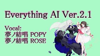 Everything AI Ver. 2.1 / 夢ノ結唱 POPY + 夢ノ結唱 ROSE