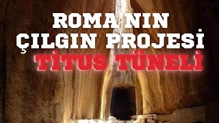 ROMA'NIN ÇILGIN PROJESİ TİTUS TÜNELİ