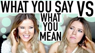 What You Say to Your Mom VS. What You Mean