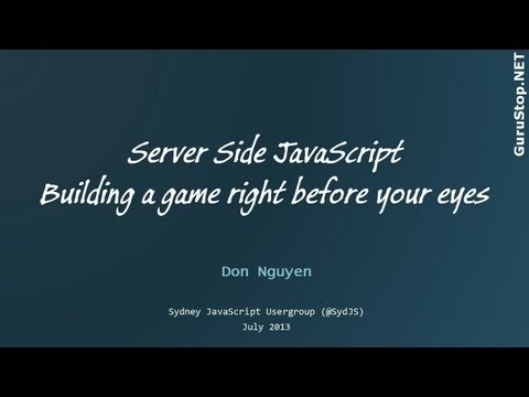 SydJS July 2013 - Server Side JavaScript   building a game right before your eyes   Don Nguyen