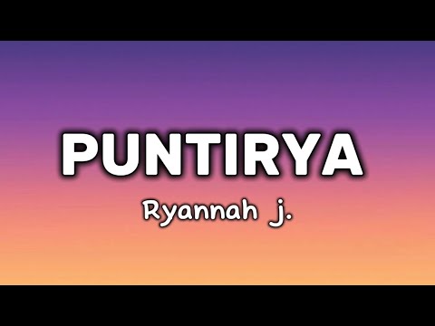 PUNTIRYA- Ryannah J. (Lyrics)