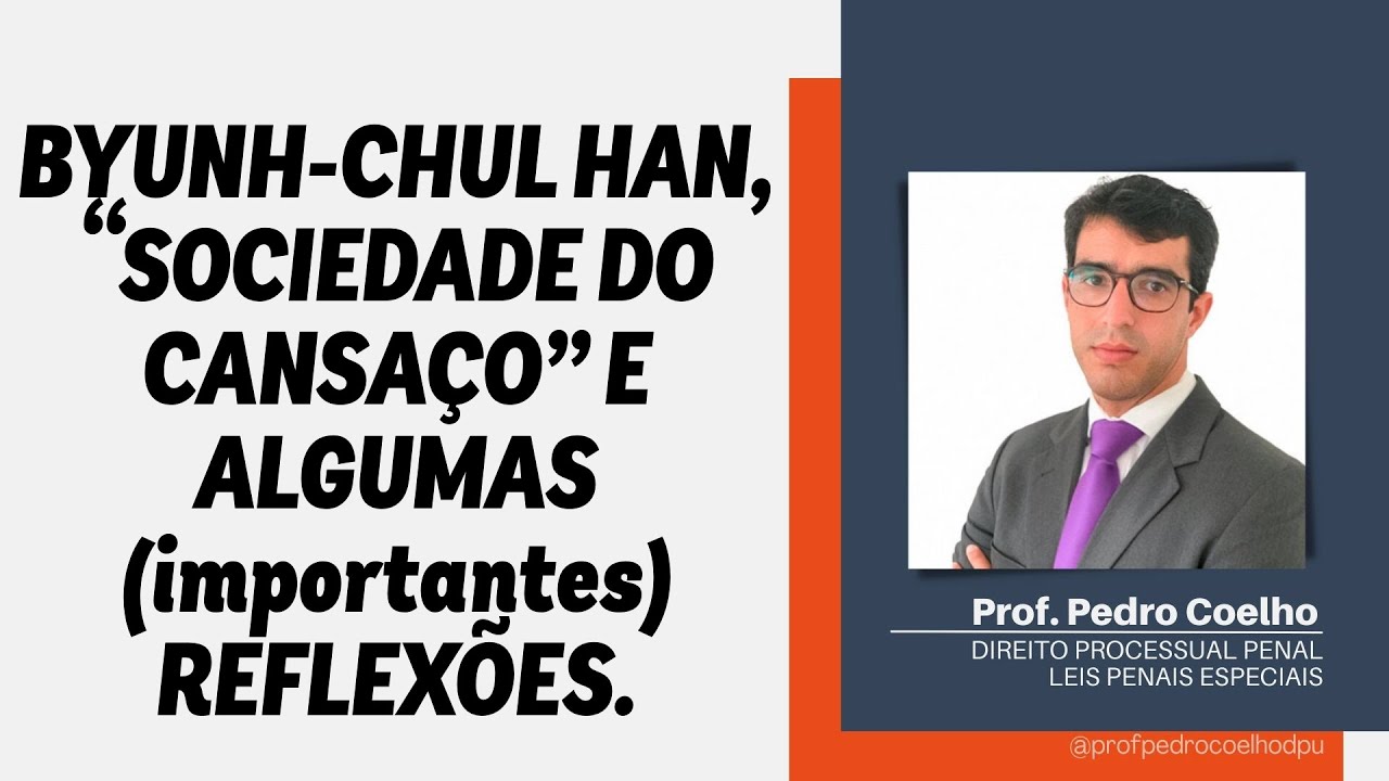 🔴SOCIEDADE DO CANSAÇO - REFLEXÕES SOBRE OS ENSINAMENTOS DE BYUNG-CHUL HAN | Prof. Pedro Coelho🔴