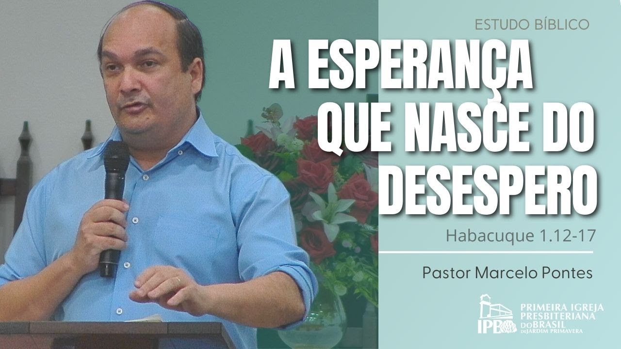 Estudo Bíblico em Aúdio | "A Esperança Que Nasce do Desespero" | Pastor Marcelo Pontes - IPB