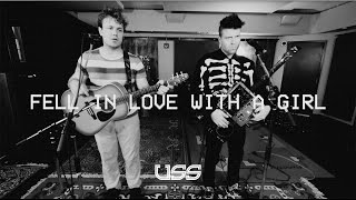 Fell In Love With A Girl | The White Stripes Cover - USS (Ubiquitous Synergy Seeker)