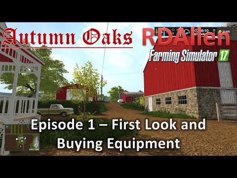 Farming Simulator 17 Autumn Oaks E1 - Setting Up, Buying Tractors