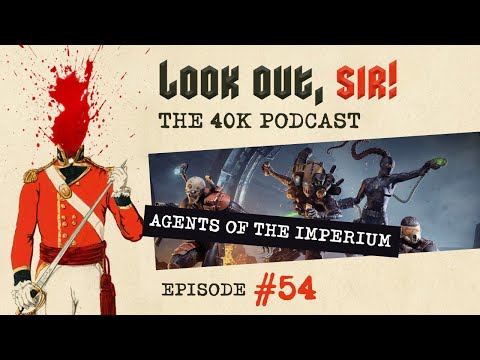 Look Out, Sir! 40k Podcast 054 - PA Agents of the Imperium Rules and Goodbye to 8th Edition!!!