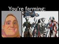 Mr. Incredible becoming uncanny (Warframes you're farming for)