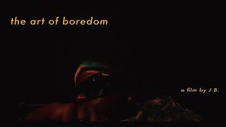 the art of boredom - a film by J.B.