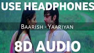 Baarish - Yaariyan (8D AUDIO) | Is Darde Dil Ki Sifarish | Himansh Kohli, Rakul | 3D DUNIYA