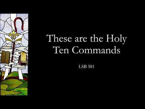 LSB 581 "These are the Holy Ten Commands"