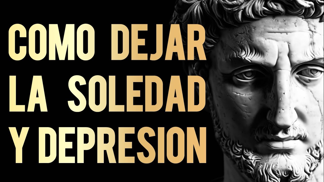 COMO ELIMINAR LA DEPRESIÓN, TRISTEZA Y SOLEDAD con estas 9 Lecciones Estoicas | ESTOICISMO
