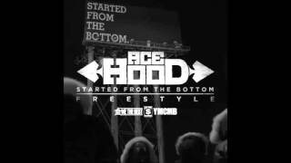 Ace Hood &quot;Started From The Bottom&quot; (Freestyle)