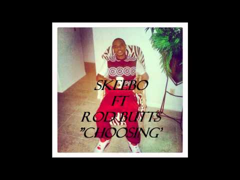 Skeebo Ft Rod Butts- Choosing