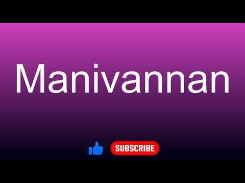 How to correctly pronounce - Manivannan