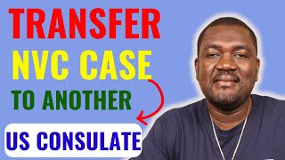 How To Transfer NVC Case To Another US Consulate