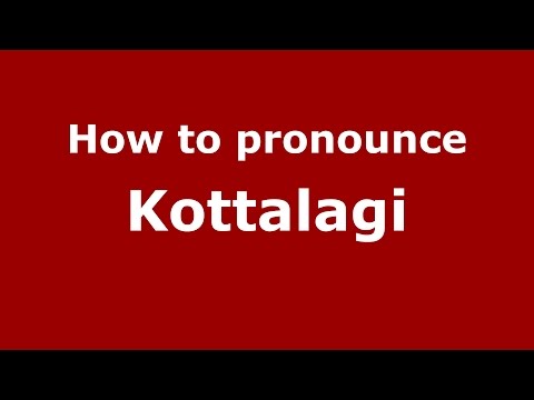 How to pronounce Kottalagi (Karnataka, India/Kannada) - PronounceNames.com