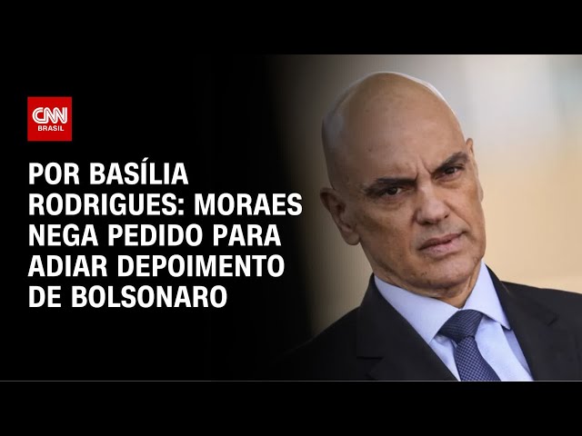 Moraes nega pedido para adiar depoimento de Bolsonaro | CNN NOVO DIA