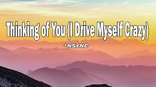 NSYNC - Thinking of You (I Drive Myself Crazy) (Lyrics)