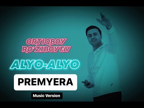 ORTIQBOY RO’ZIBOYEV ALYO-ALYO |ОРТИКБОЙ РОЗИБОЕВ АЛО-АЛО | ПРЕМЬЕРА 2023 (музик версион)