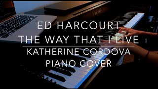 Ed Harcourt - The Way That I Live | Burberry (HQ piano cover)