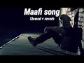 Maafi song || slowed + reverb || hindi lofi song#lofi