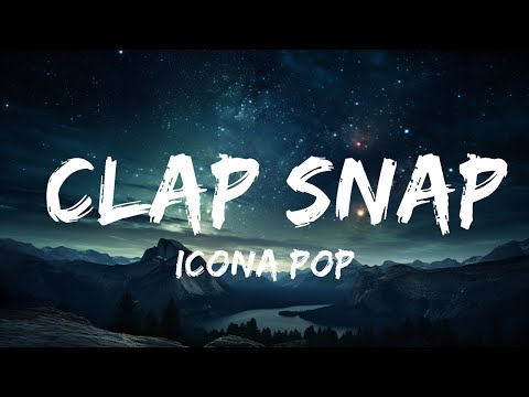 Icona Pop - Clap Snap (Lyrics)  | 25 MIN