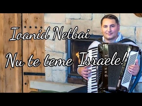 Ioanid Netbai ,,Nu te teme Israele!"