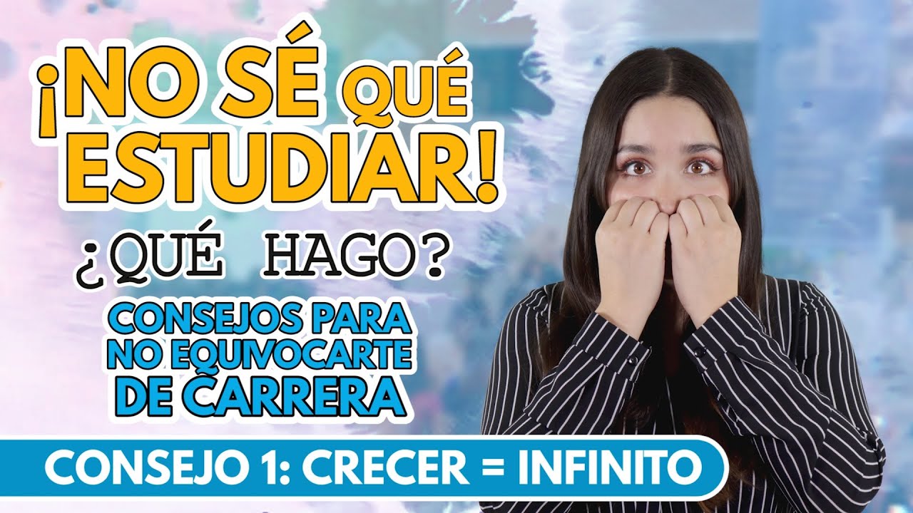 ¡NO SÉ QUÉ ESTUDIAR! ¿QUÉ HAGO? CONSEJOS PARA NO EQUIVOCARTE DE CARRERA PARTE 1