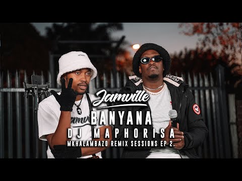 Jamville - Banyana (@PorryMaduMoneyDoubleTrouble, Tyler ICU, @TheKingOfAmapiano) Mkhalambazo Remix sessions EP. 2