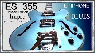 Video thumbnail for es 355 TV Pelham Blue 2013 EPIPHONE by GIBSON Limited Edition  Impro BLUES Jean Luc LACHENAUD by jean luc lachenaud