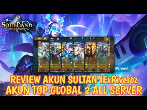 REVIEW AKUN SULTAN IFxRiveroz❗️TOP GLOBAL 2 SEMUA SERVER SOULLAND 🔥 + REVIEW ISI AKUNNYA|Soul Land R