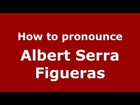 How to pronounce Albert Serra Figueras (Spanish/Spain) - PronounceNames.com