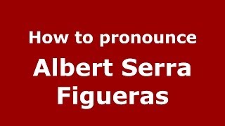 How to pronounce Albert Serra Figueras