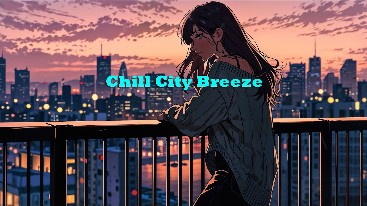 Chill City Breeze 🌆 | Calm & Relaxing Hip Hop  Lo-Fi 🎶