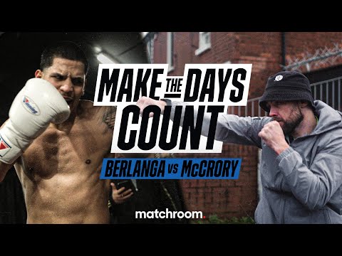 Make The Days Count: Edgar Berlanga Vs Padraig McCrory (Pre-Fight Build Up)