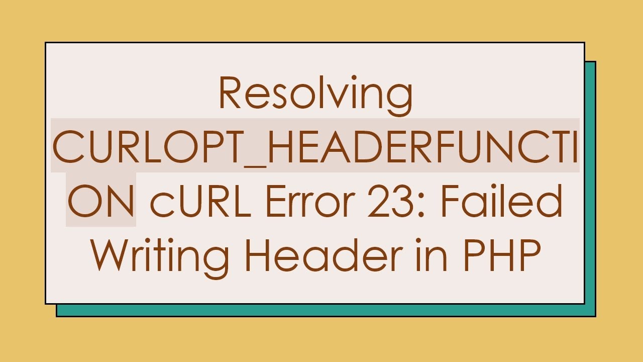 Resolving CURLOPT_HEADERFUNCTION cURL Error 23: Failed Writing Header in PHP