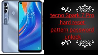 tecno Spark 7 Pro hard reset pattern unlock password