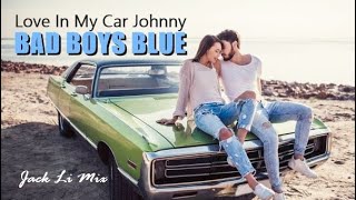 Bad Boys Blue - Love In My Car Johnny ❤ Jack Li Mix