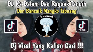 Download lagu DJ KA DALAM DEN RAGUAK TANGIH | DJ DEN BANSAIK MANGKO TABUANG VIRAL TIK TOK TERBARU 2023 ! mp3