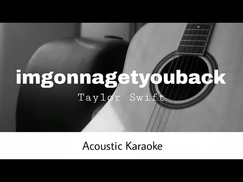 Taylor Swift - Imgonnagetyouback (Acoustic Karaoke)