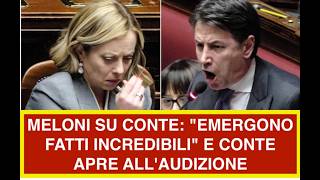 MELONI SU CONTE: "EMERGONO FATTI INCREDIBILI" E CONTE APRE ALL'AUDIZIONE