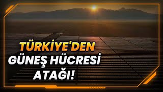 Türkiye'den Güneş Hücresi Üretimine 100 Milyar TL'lik Atılım!