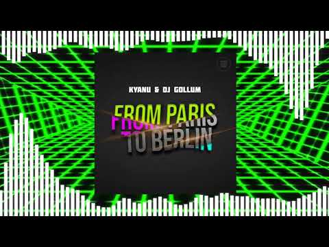 KYANU & DJ Gollum - From Paris to Berlin (Extended Mix)